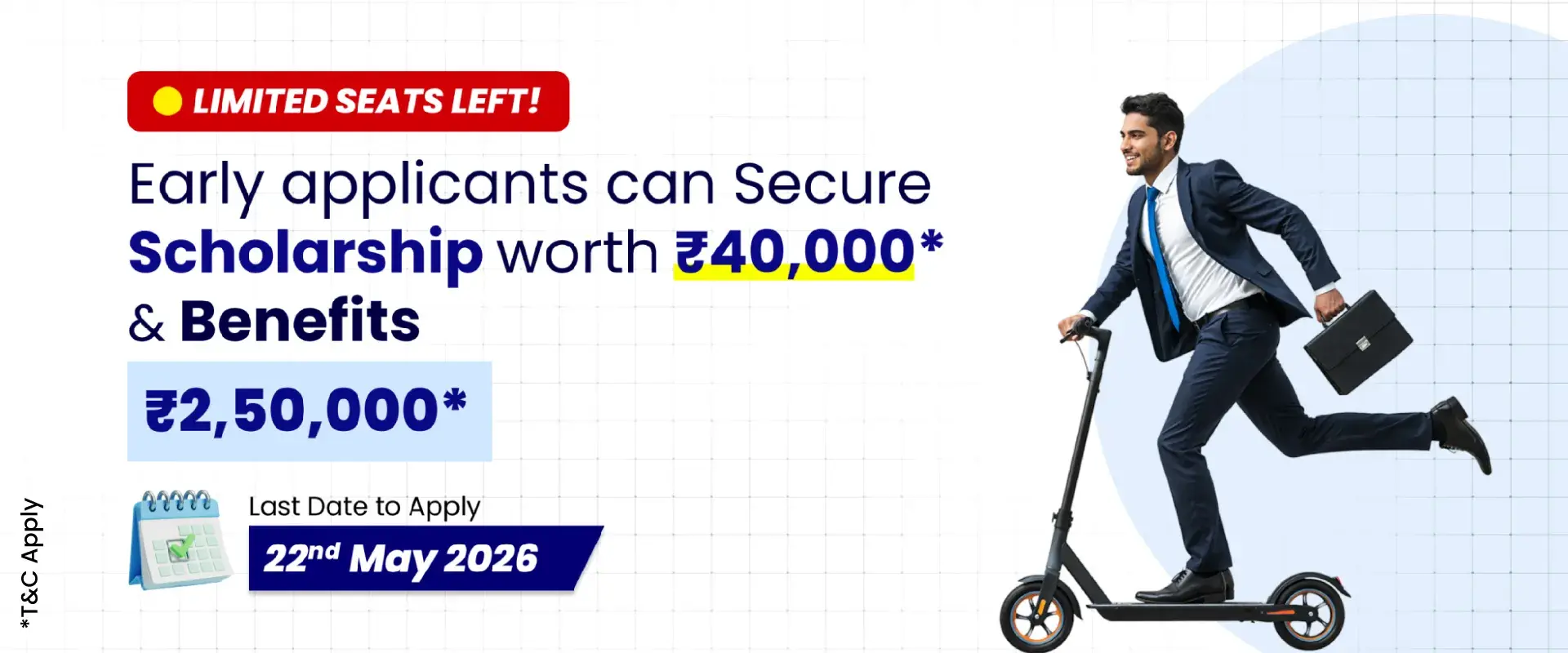 Early applicants can Secure ₹40,000* & Benefits worth